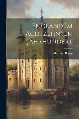 England Im Achtzehnten Jahrhundert - Max Von Boehn - cover