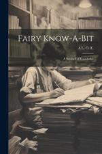 Fairy Know-A-Bit: A Nutshell of Knowledge