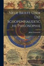 Neue Briefe Über Die Schopenhauer'sche Philosophie