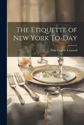 The Etiquette of New York To-Day - Ellin Craven Learned - cover