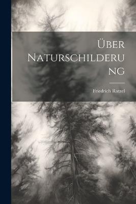 Über Naturschilderung - Friedrich Ratzel - cover