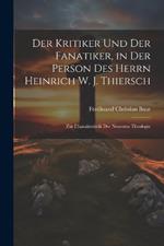 Der Kritiker und der Fanatiker, in der Person des Herrn Heinrich W. J. Thiersch: Zur Charakteristik der Neuesten Theologie