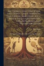 Die Urzelle, Nebst Dem Beweis Dass Granit, Gneiss, Serpentin, Talk, Gewisse Sandsteine, Auch Basalt, Endlich Meteorstein Und Meteoreisen Aud Pflanzen Bestehen: Die Entwicklungslehre Durch Thatsachen Neu Begründet