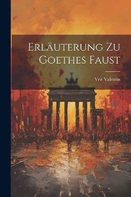 Erläuterung Zu Goethes Faust - Veit Valentin - cover
