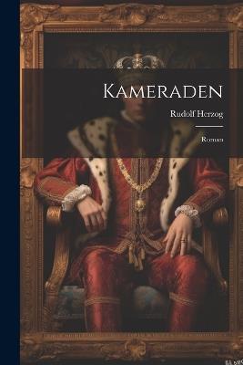 Kameraden: Roman - Rudolf Herzog - cover