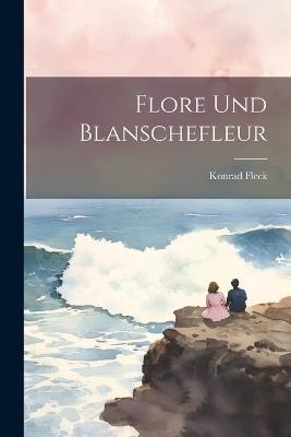 Flore Und Blanschefleur - Konrad Fleck - cover