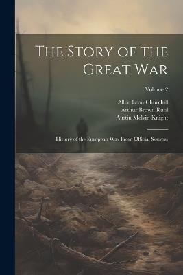 The Story of the Great War: History of the European War From Official Sources; Volume 2 - Austin Melvin Knight,Francis Joseph Reynolds,Arthur Brown Ruhl - cover
