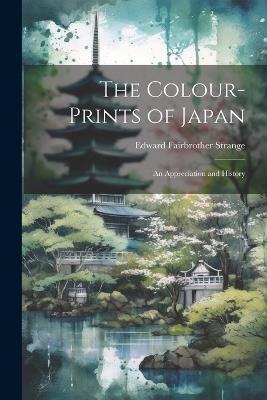 The Colour-Prints of Japan: An Appreciation and History - Edward Fairbrother Strange - cover