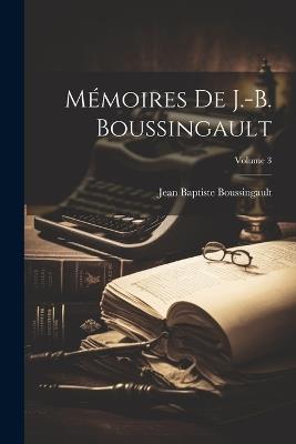 Mémoires De J.-B. Boussingault; Volume 3 - Jean Baptiste Boussingault - cover