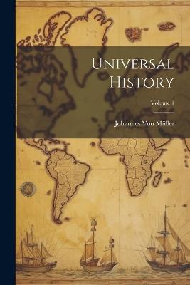 Universal History; Volume 1 - Johannes Von Müller - cover