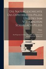 Die Naturgeschichte Des Diphtheritis-Pilzes Und Des Ihm Verwandten Scharlach-Pilzes: Ein Wegweiser Zu Einer Rationellen Prophylaxe Und Behandlung Der Diphtheritis