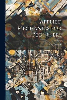 Applied Mechanics for Beginners - John Duncan - cover