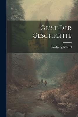 Geist der Geschichte - Wolfgang Menzel - cover
