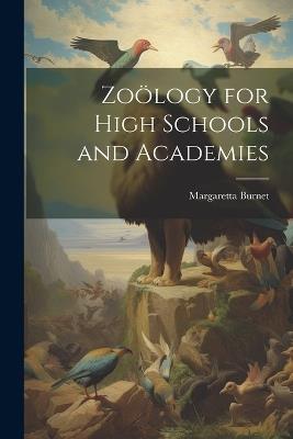 Zoölogy for High Schools and Academies - Margaretta Burnet - cover