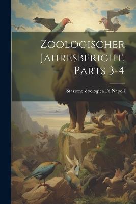 Zoologischer Jahresbericht, Parts 3-4 - Stazione Zoologica Di Napoli - cover