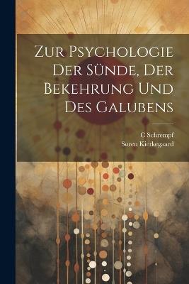 Zur Psychologie Der Sünde, Der Bekehrung Und Des Galubens - Søren Kierkegaard,C Schrempf - cover