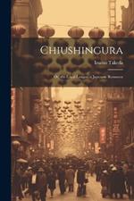 Chiushingura: Or, the Loyal League, a Japanese Romance