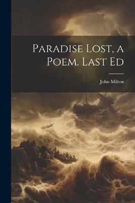 Paradise Lost, a Poem. Last Ed - John Milton - cover
