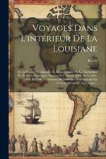 Voyages Dans L'intérieur De La Louisiane: De La Floride Occidentale, Et Dans Les Isles De La Martinique Et De Saint-Domingue, Pendant Les Années 1802, 1803, 1804, 1805 Et 1806; Contenant De Nouvelles Observations Sur L'histoire Naturelle, La Géogra...
