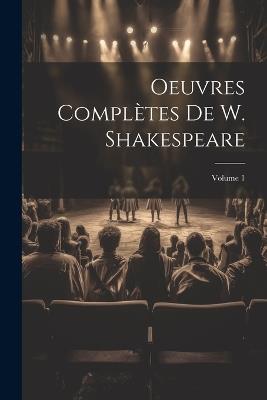 Oeuvres Complètes De W. Shakespeare; Volume 1 - Anonymous - cover
