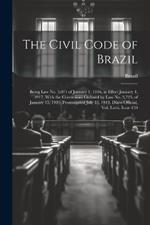 The Civil Code of Brazil: Being Law No. 3,071 of January 1, 1916, in Effect January 1, 1917, With the Corrections Ordered by Law No. 3,725, of January 15, 1919, Promulgated July 13, 1919. Diaro Official, Vol. Lxvii, Issue 159
