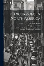 Excursions in North America: Described in Letters From a Gentleman and His Young Companion, to Their Friends in England