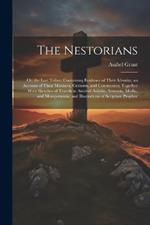 The Nestorians: Or, the Lost Tribes: Containing Evidence of Their Identity; an Account of Their Manners, Customs, and Ceremonies; Together With Sketches of Travels in Ancient Assyria, Armenia, Media, and Mesopotamia; and Illustrations of Scripture Prophec