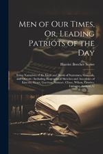 Men of Our Times, Or, Leading Patriots of the Day: Being Narratives of the Lives and Deeds of Statesmen, Generals, and Orators: Including Biographical Sketches and Anecdotes of Lincoln, Grant, Garrison, Sumner, Chase, Wilson, Greeley, Farragut, Andrew, C