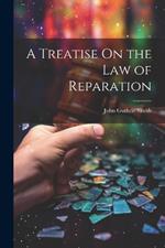 A Treatise On the Law of Reparation