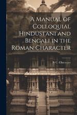 A Manual of Colloquial Hindustani and Bengali in the Roman Character