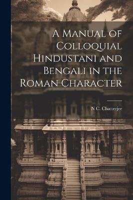 A Manual of Colloquial Hindustani and Bengali in the Roman Character - N C Chatterjee - cover
