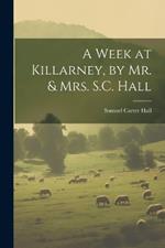 A Week at Killarney, by Mr. & Mrs. S.C. Hall