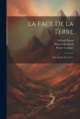 La Face De La Terre: (Das Antlitz Der Erde) - Marcel Bertrand,Eduard Suess,Pierre Termier - cover