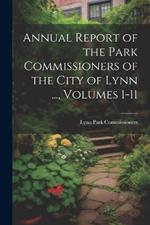 Annual Report of the Park Commissioners of the City of Lynn ..., Volumes 1-11