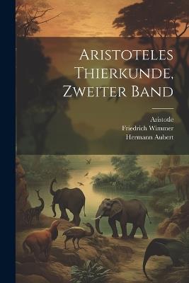 Aristoteles Thierkunde, Zweiter Band - Aristotle,Friedrich Wimmer,Hermann Aubert - cover