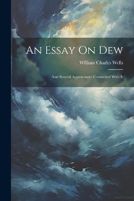An Essay On Dew: And Several Appearances Connected With It - William Charles Wells - cover