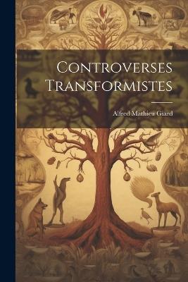 Controverses Transformistes - Alfred Mathieu Giard - cover