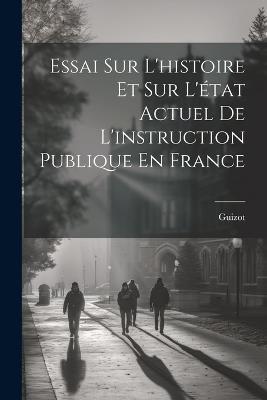 Essai Sur L'histoire Et Sur L'état Actuel De L'instruction Publique En France - Guizot - cover