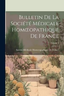 Bulletin De La Société Médicale Homoeopathique De France; Volume 2 - cover