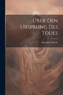 Über Den Ursprung Des Todes - Alexander Goette - cover