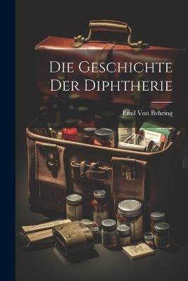 Die Geschichte Der Diphtherie - Emil Von Behring - cover
