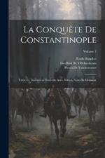 La Conquête De Constantinople: Texte Et Traduction Nouvelle Avec Notice, Notes Et Glossaire; Volume 1
