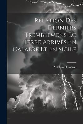 Relation Des Derniers Tremblemens De Terre Arrivés En Calabre Et En Sicile - William Hamilton - cover