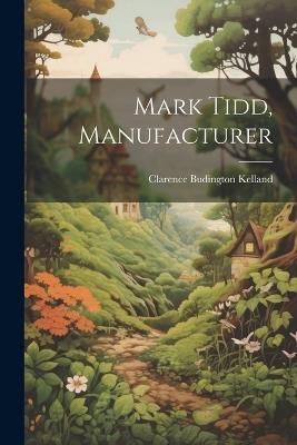 Mark Tidd, Manufacturer - Clarence Budington Kelland - cover