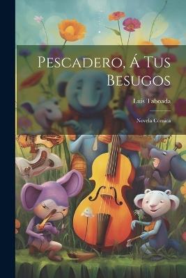 Pescadero, Á Tus Besugos: Novela Cómica - Luis Taboada - cover
