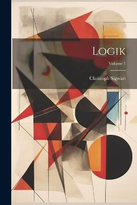 Logik; Volume 1 - Christoph Sigwart - cover