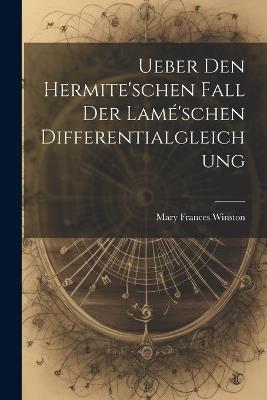 Ueber Den Hermite'schen Fall Der Lamé'schen Differentialgleichung - Mary Frances Winston - cover