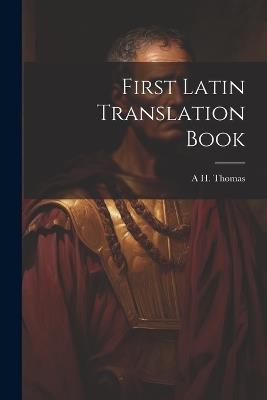 First Latin Translation Book - A H Thomas - cover