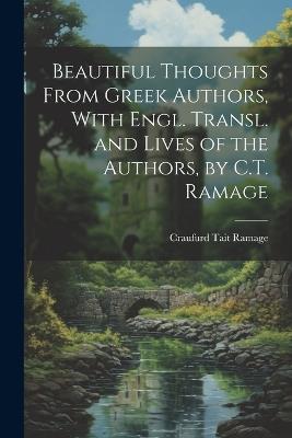 Beautiful Thoughts From Greek Authors, With Engl. Transl. and Lives of the Authors, by C.T. Ramage - Craufurd Tait Ramage - cover