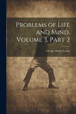 Problems of Life and Mind, Volume 3, part 2